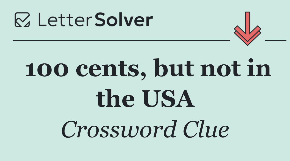 100 cents, but not in the USA