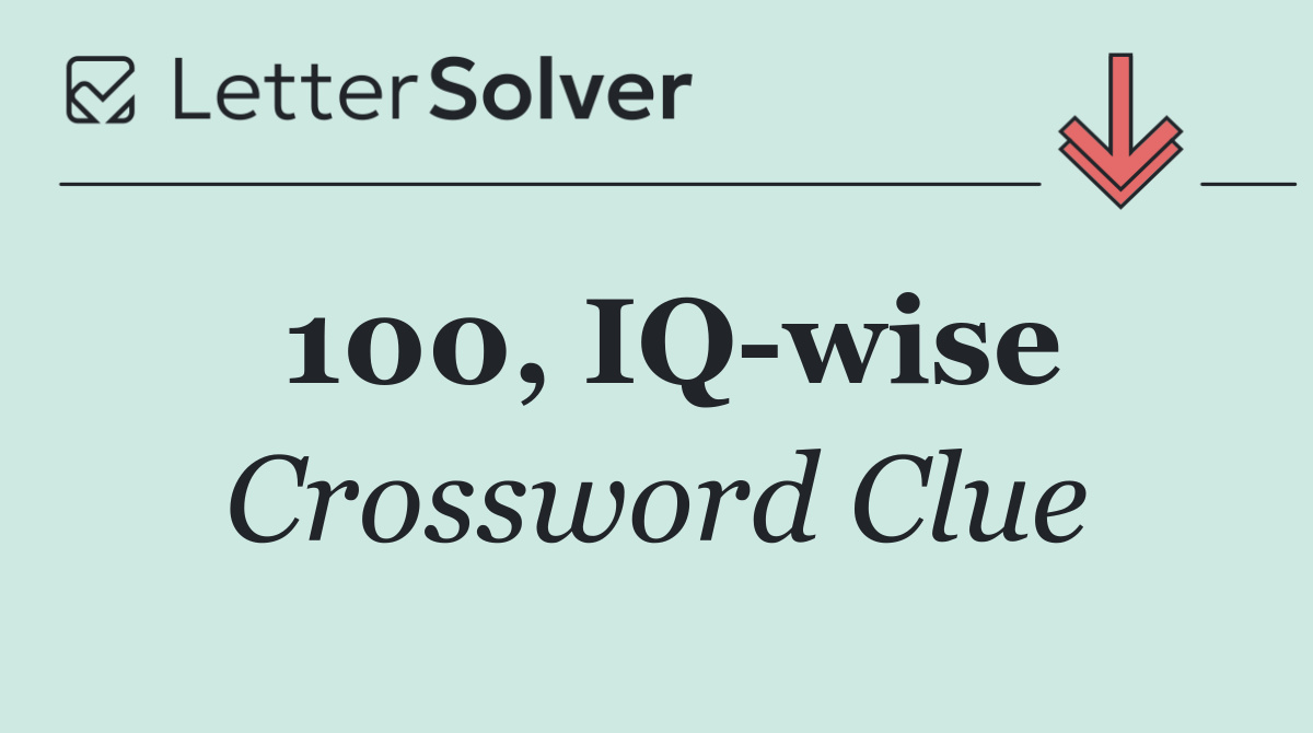 100, IQ wise
