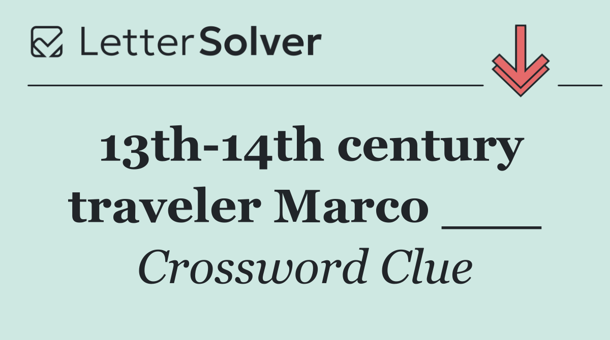 13th 14th century traveler Marco ___