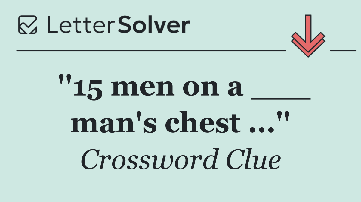 ''15 men on a ___ man's chest ...''
