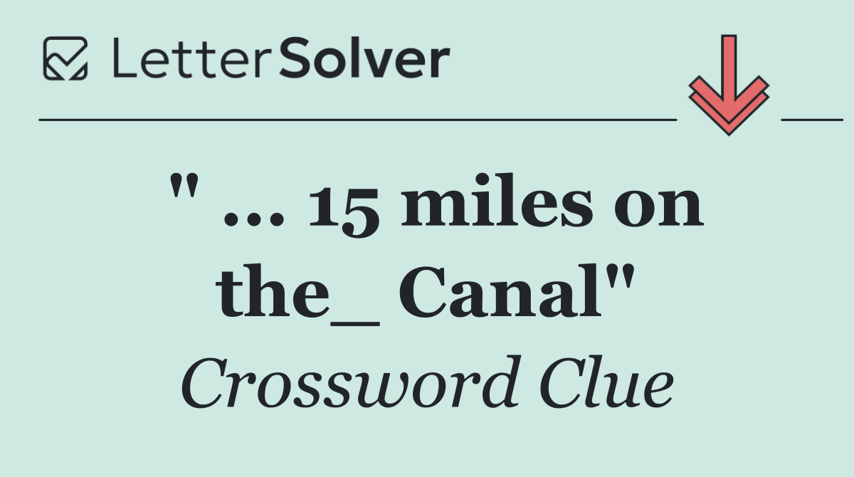 " ... 15 miles on the_ Canal"