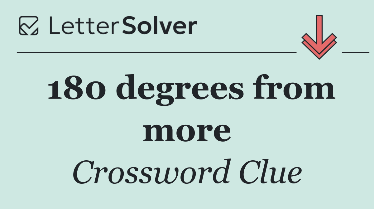 180 degrees from more
