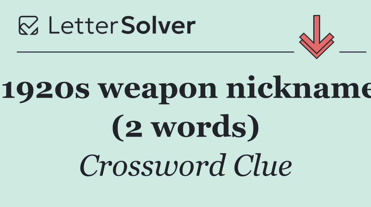 1920s weapon nickname (2 words)