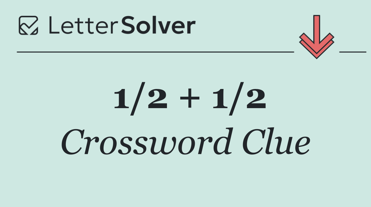 1/2 + 1/2