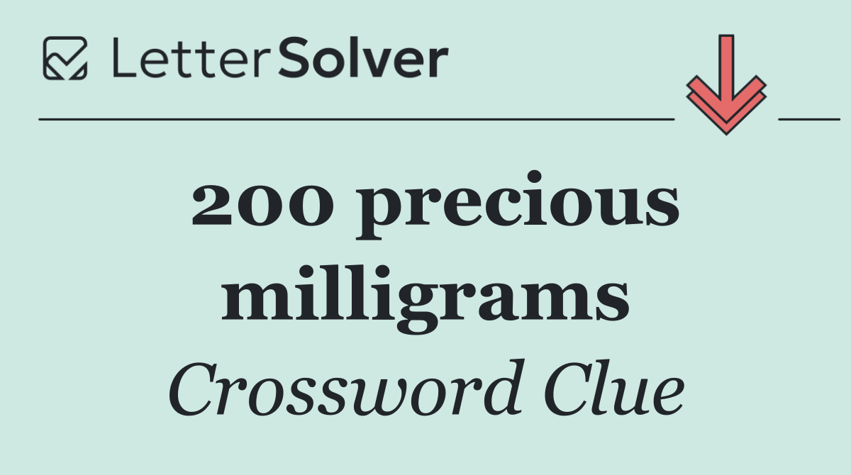 200 precious milligrams