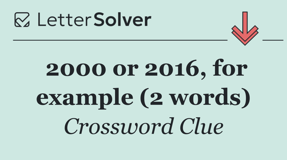 2000 or 2016, for example (2 words)