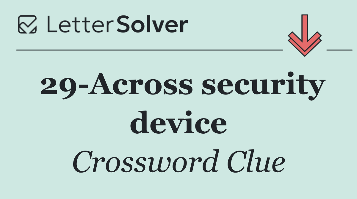 29 Across security device