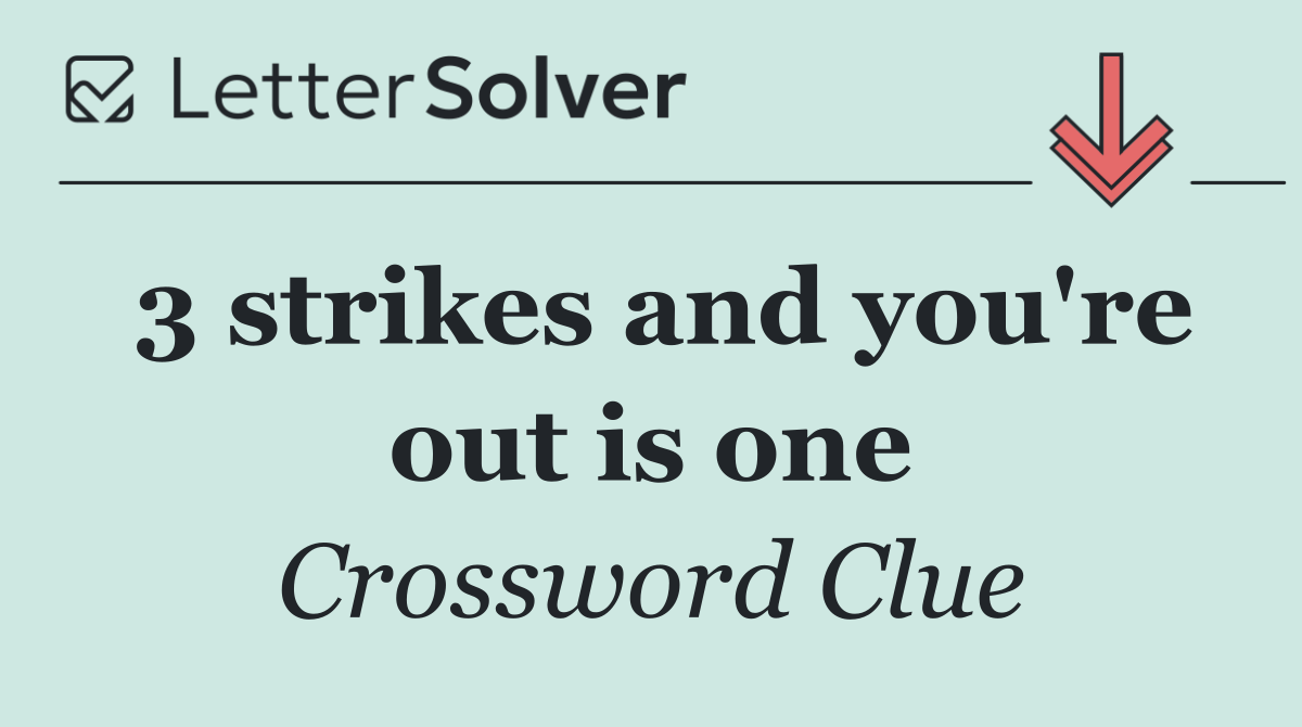 3 strikes and you're out is one