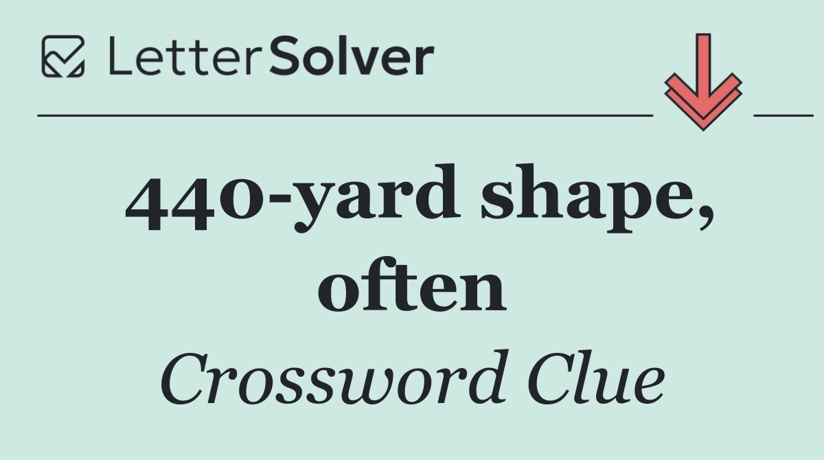 440 yard shape, often