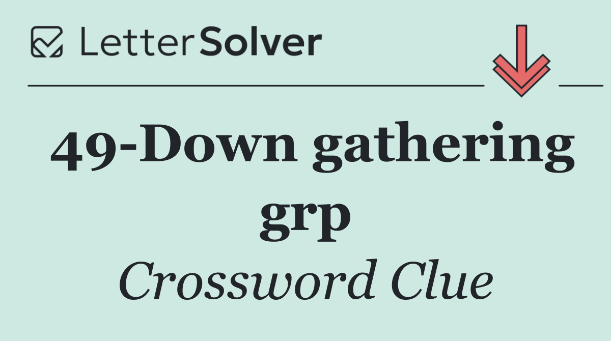 49 Down gathering grp