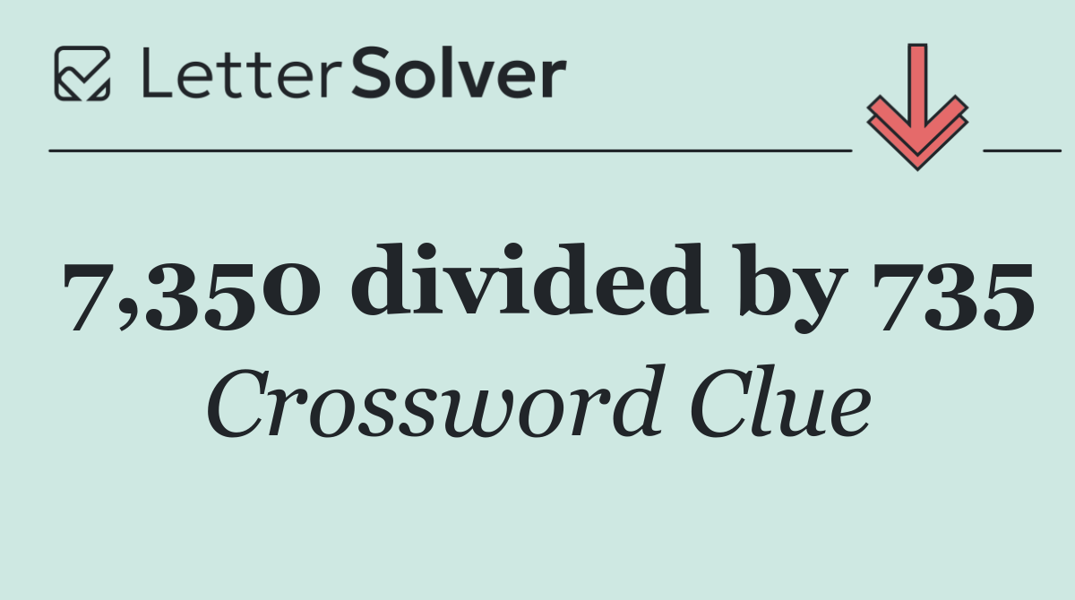 7,350 divided by 735