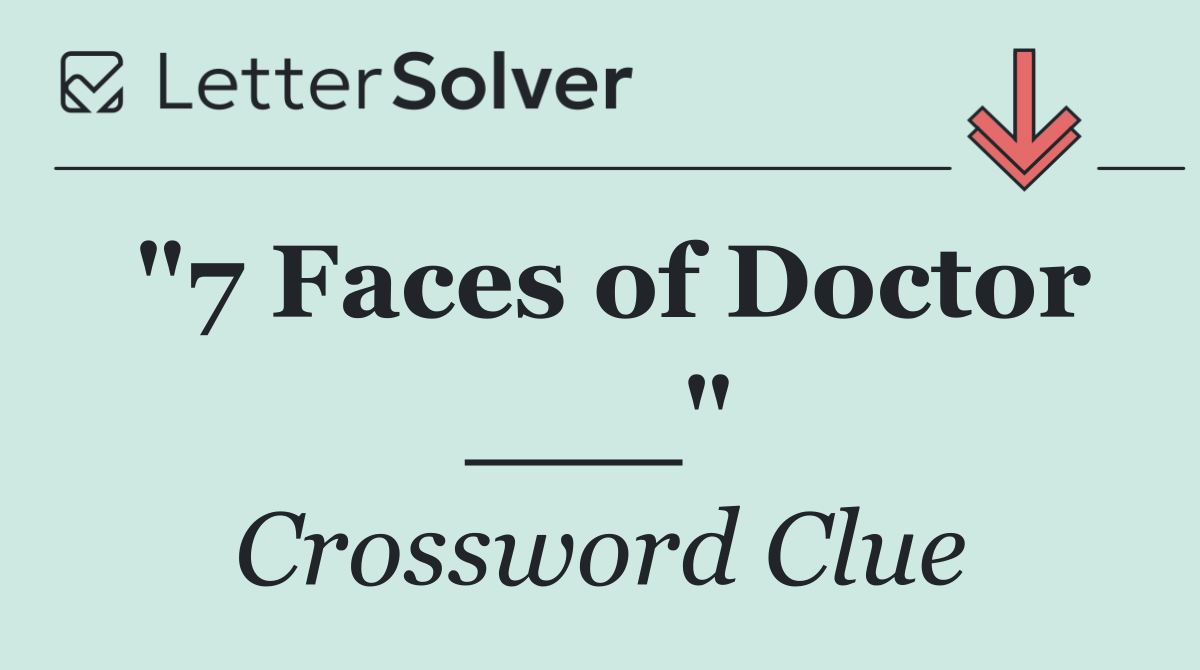 "7 Faces of Doctor ___"