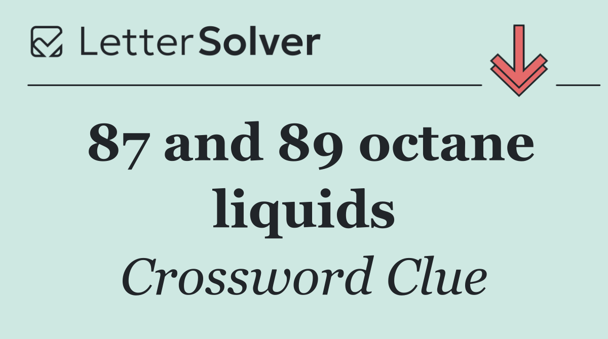 87 and 89 octane liquids