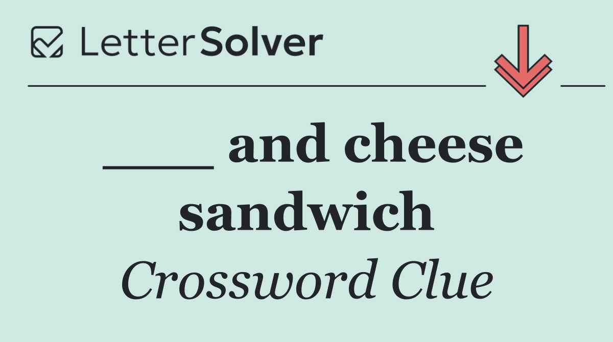 ___ and cheese sandwich
