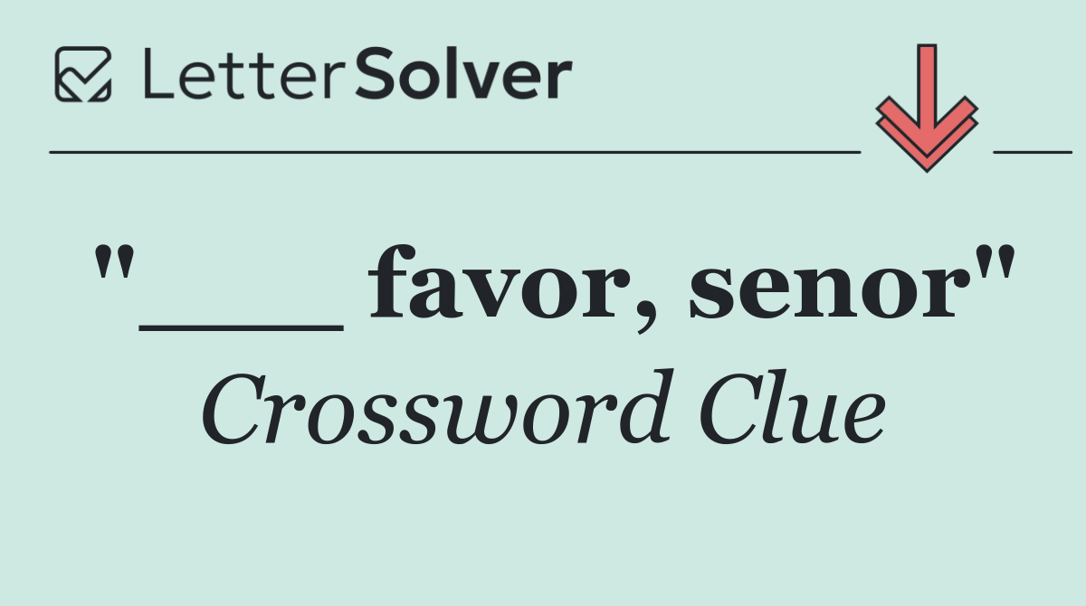 "___ favor, senor"