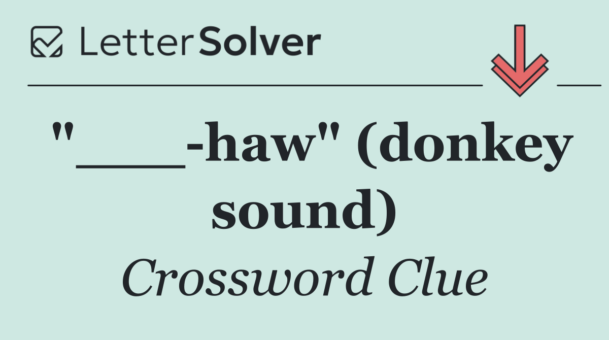 "___ haw" (donkey sound)