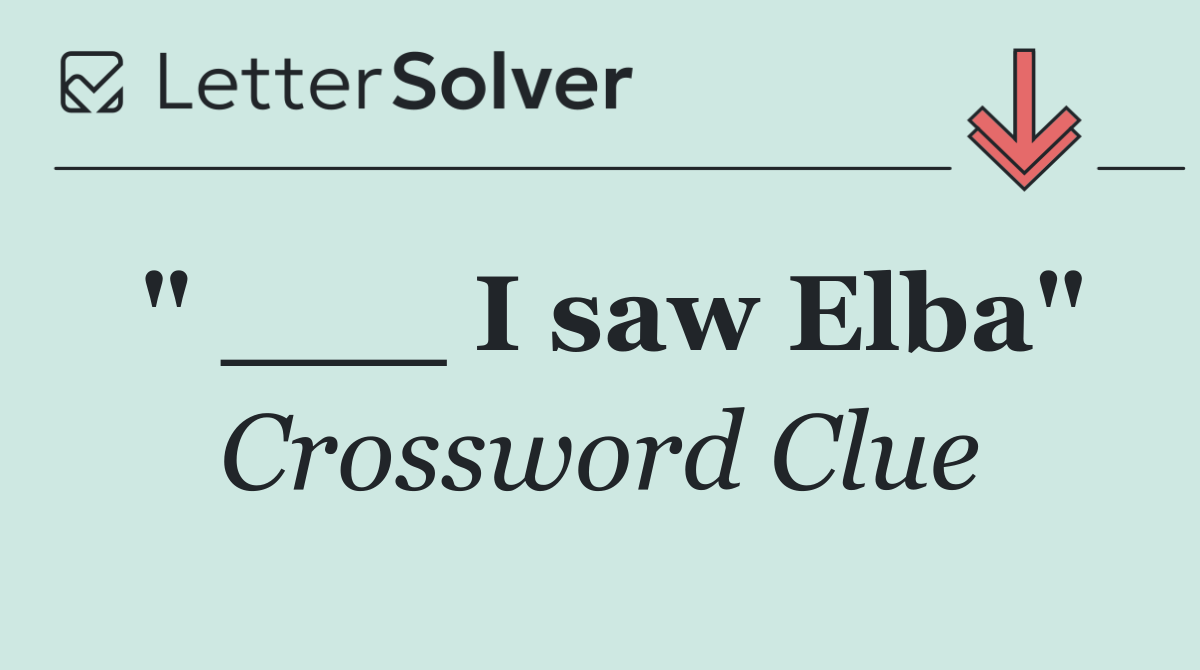 " ___ I saw Elba"