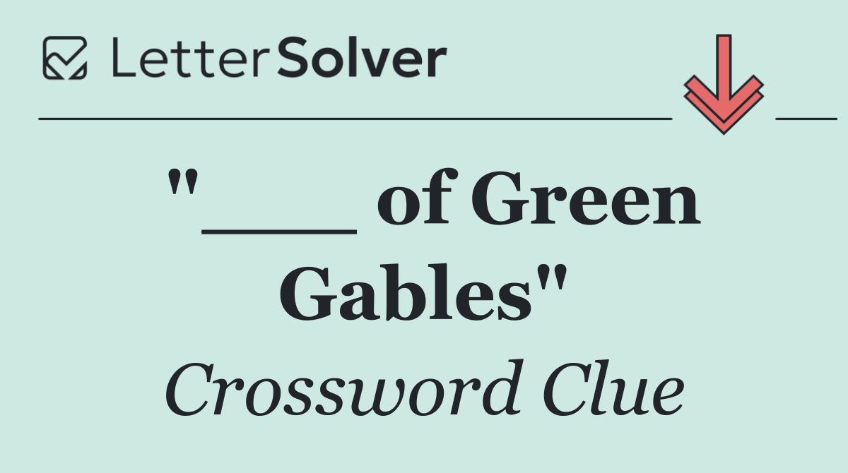 "___ of Green Gables"