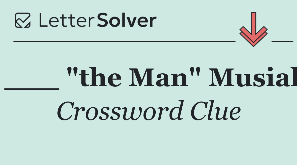 ___ "the Man" Musial