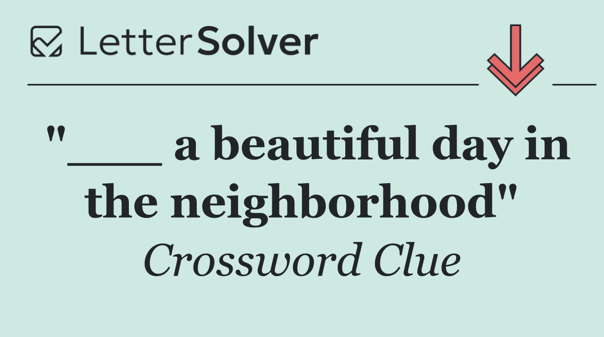 "___ a beautiful day in the neighborhood"