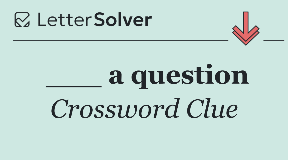 ___ a question