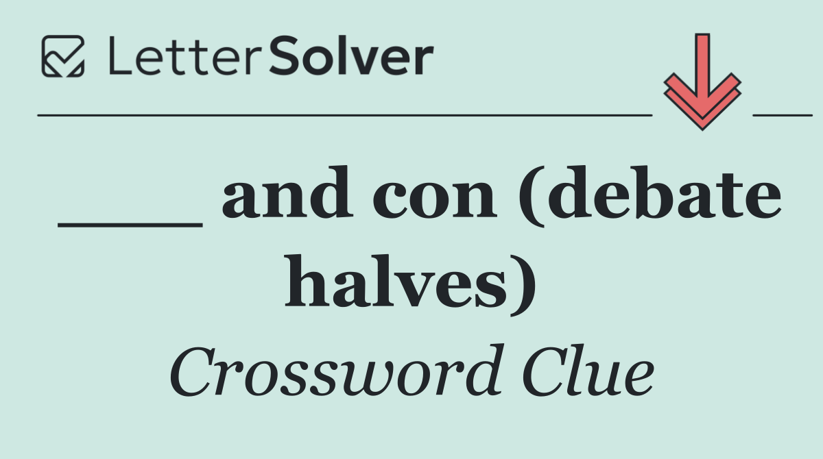 ___ and con (debate halves)