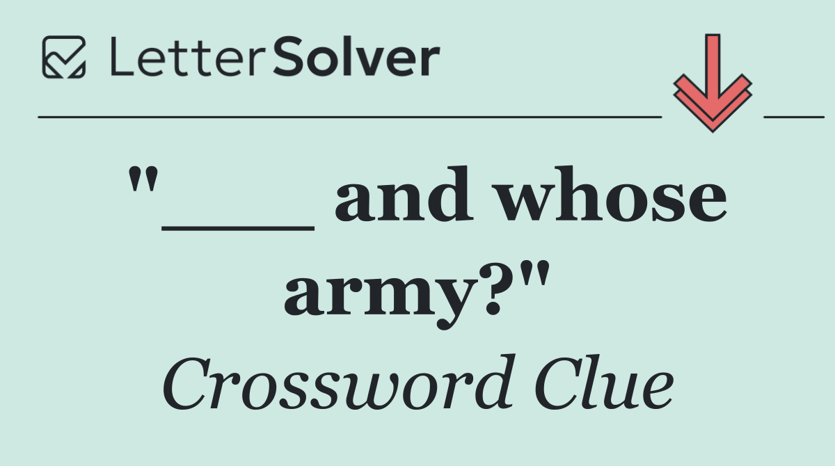 "___ and whose army?"