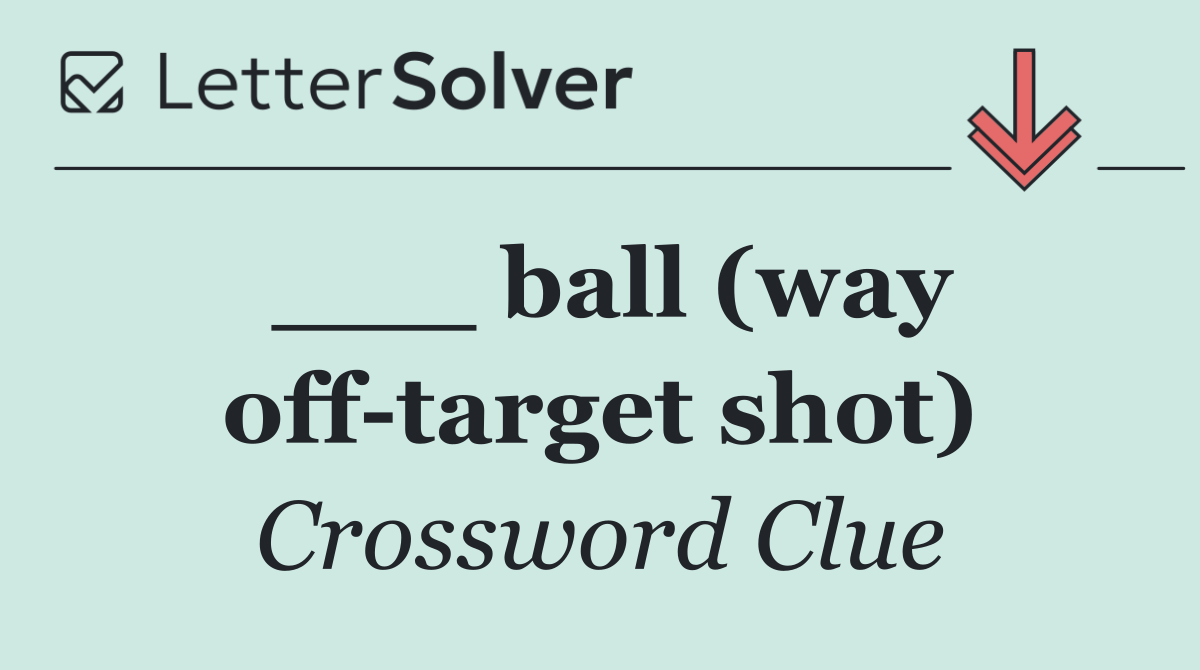 ___ ball (way off target shot)