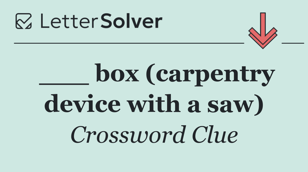 ___ box (carpentry device with a saw)