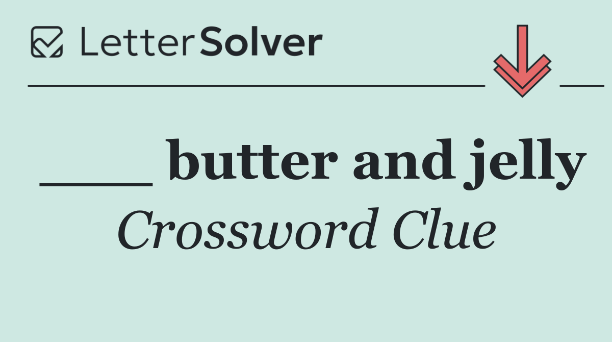 ___ butter and jelly