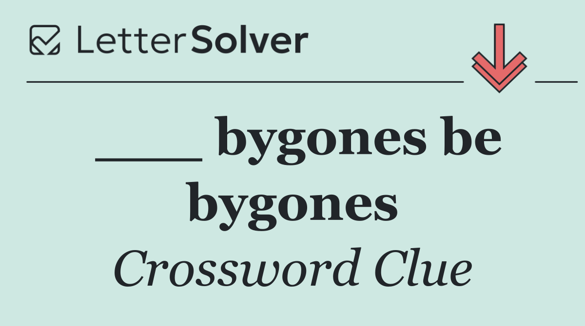 ___ bygones be bygones