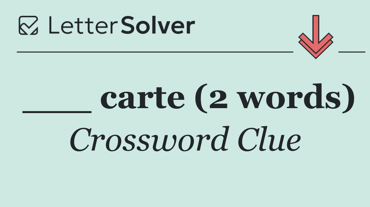 ___ carte (2 words)