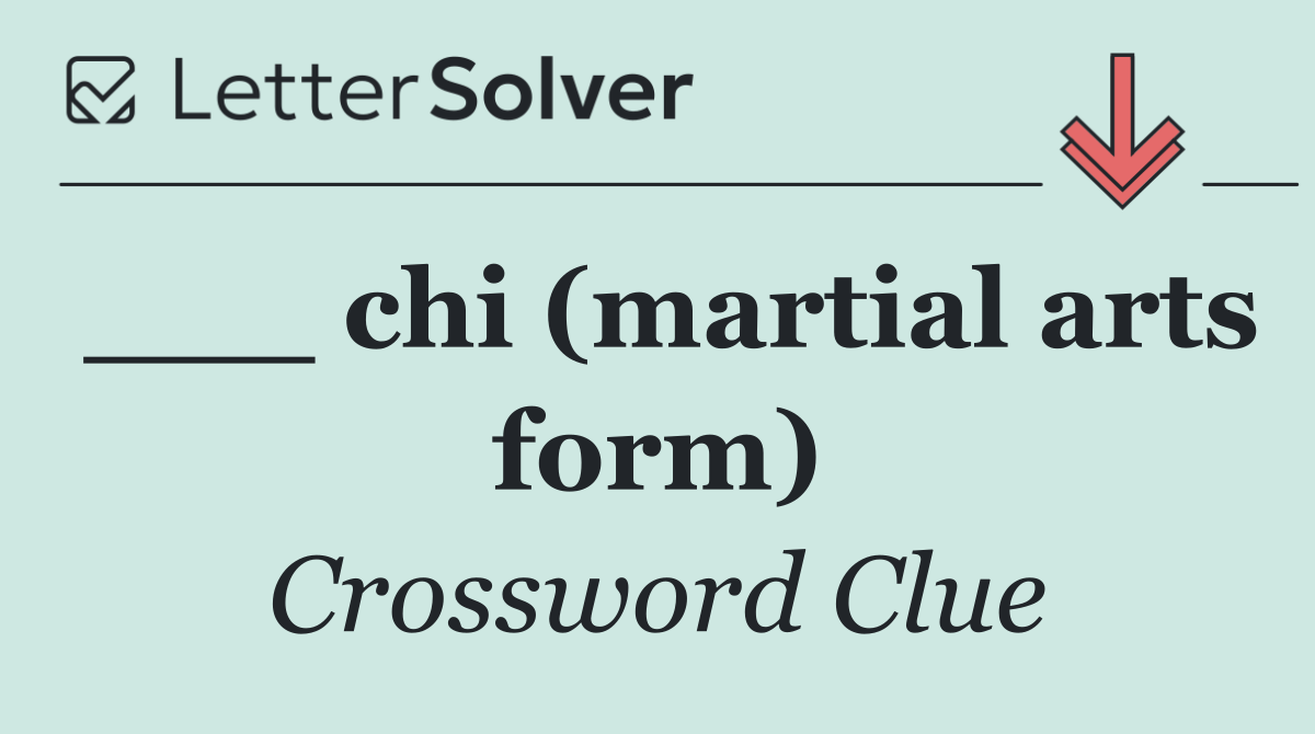 ___ chi (martial arts form)