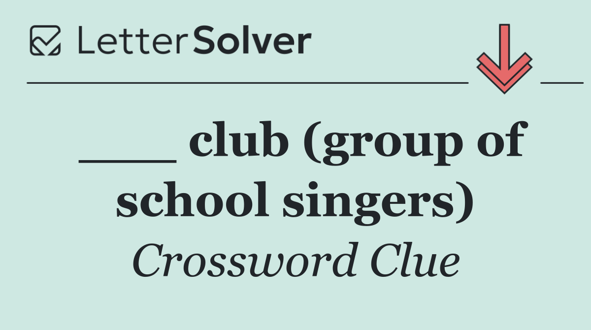 ___ club (group of school singers)