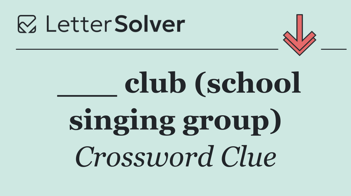 ___ club (school singing group)