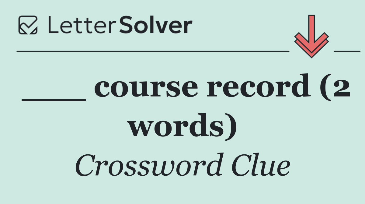 ___ course record (2 words)