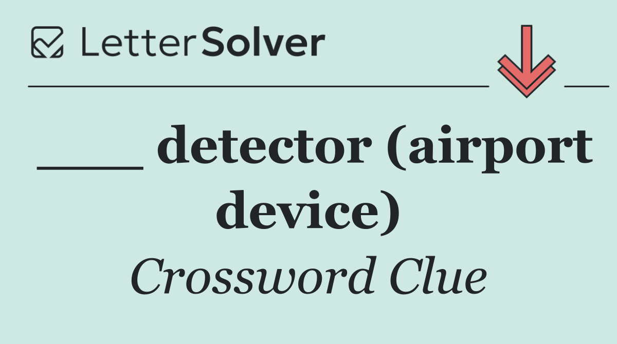 ___ detector (airport device)