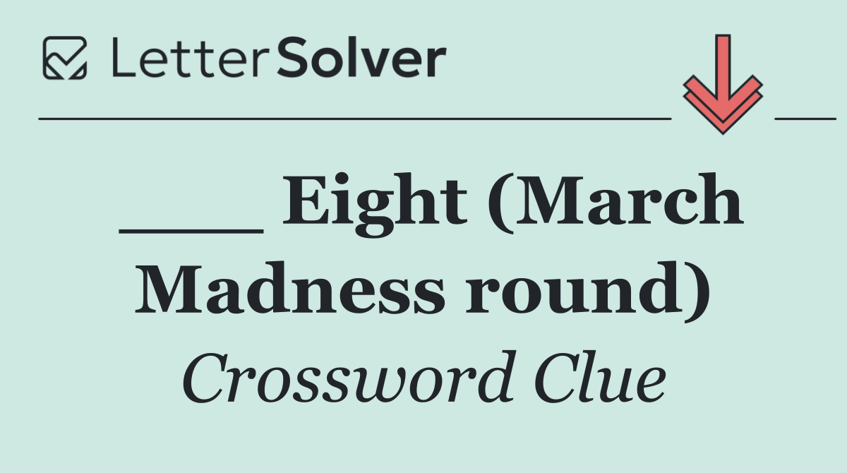 ___ Eight (March Madness round)
