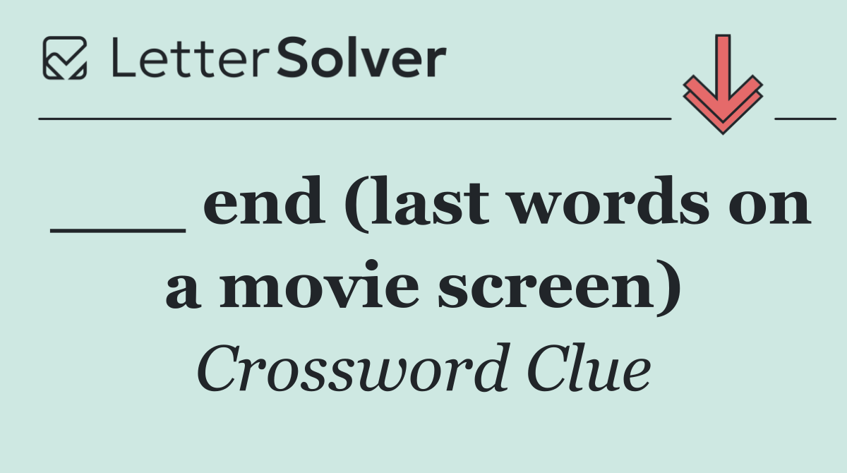 ___ end (last words on a movie screen)