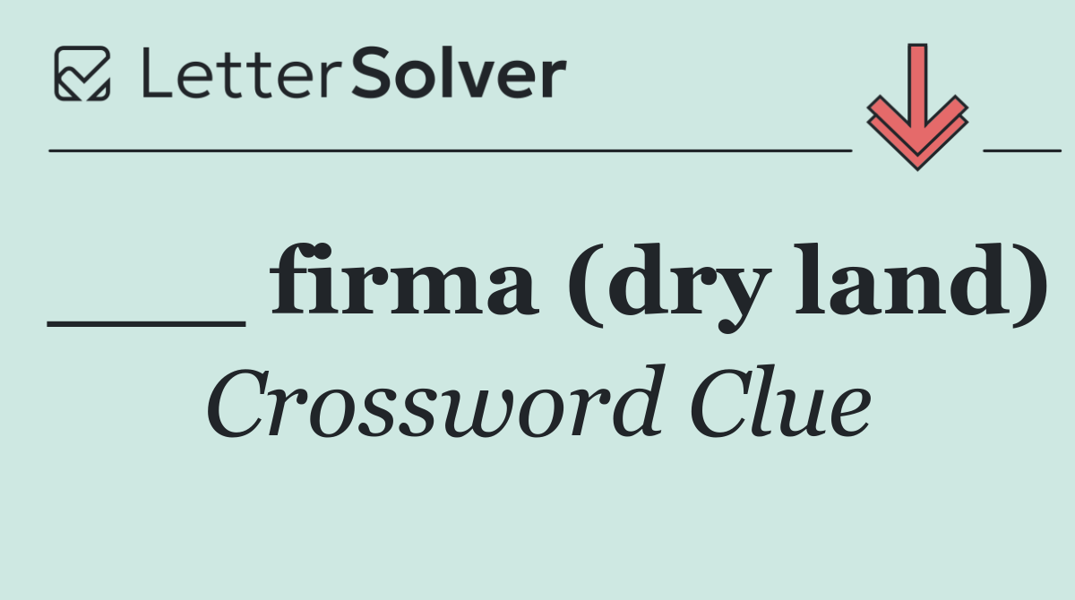 ___ firma (dry land)