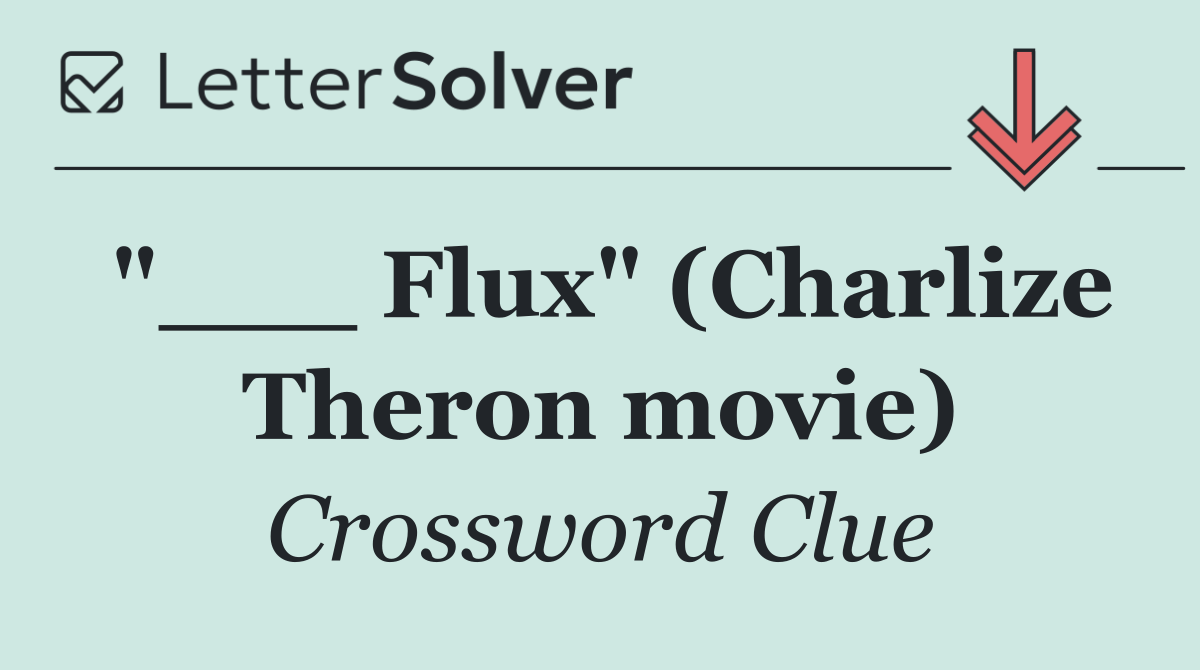 "___ Flux" (Charlize Theron movie)