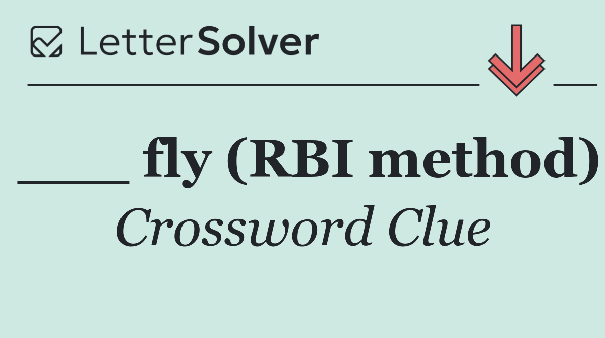 ___ fly (RBI method)