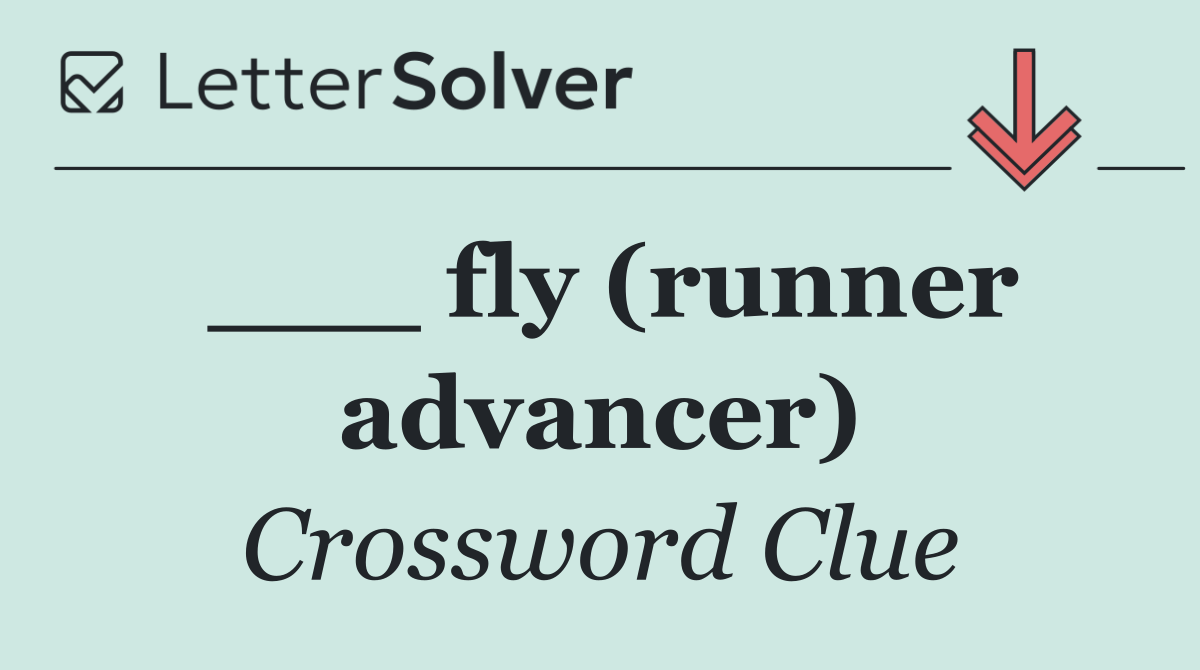 ___ fly (runner advancer)