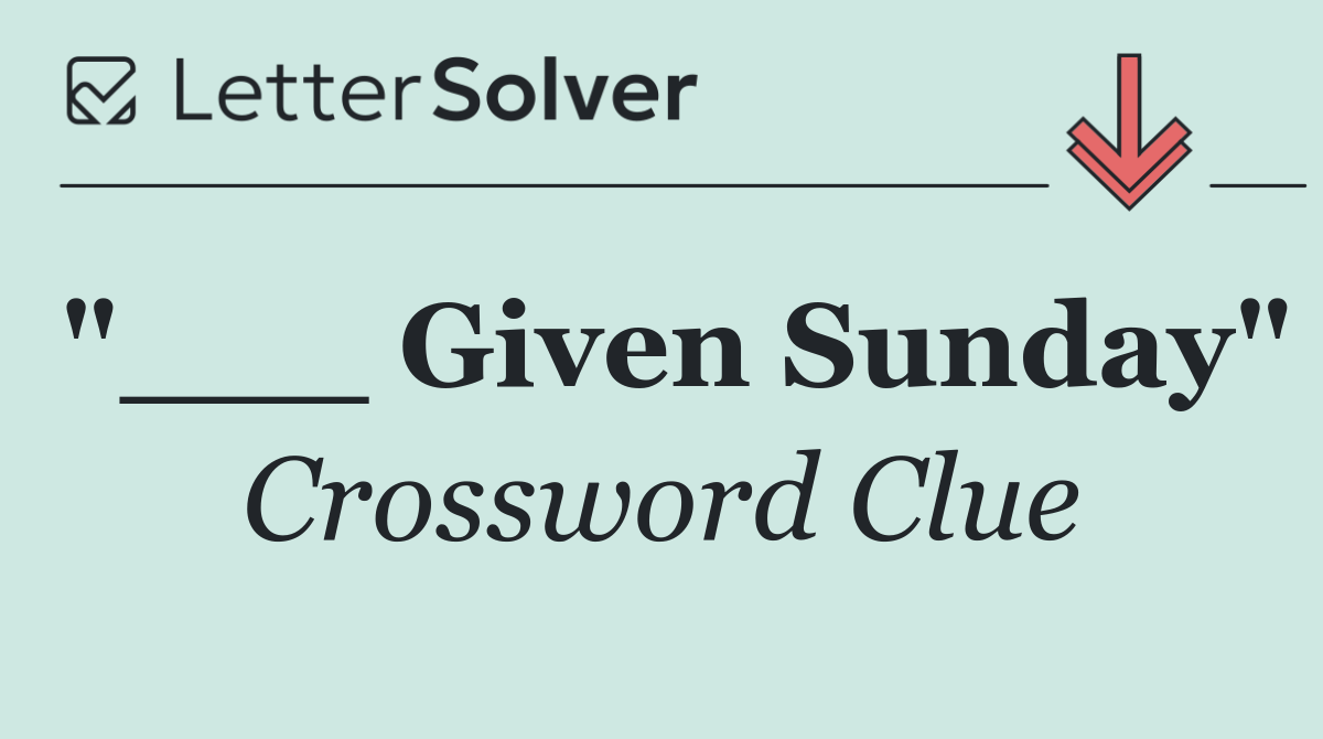"___ Given Sunday"