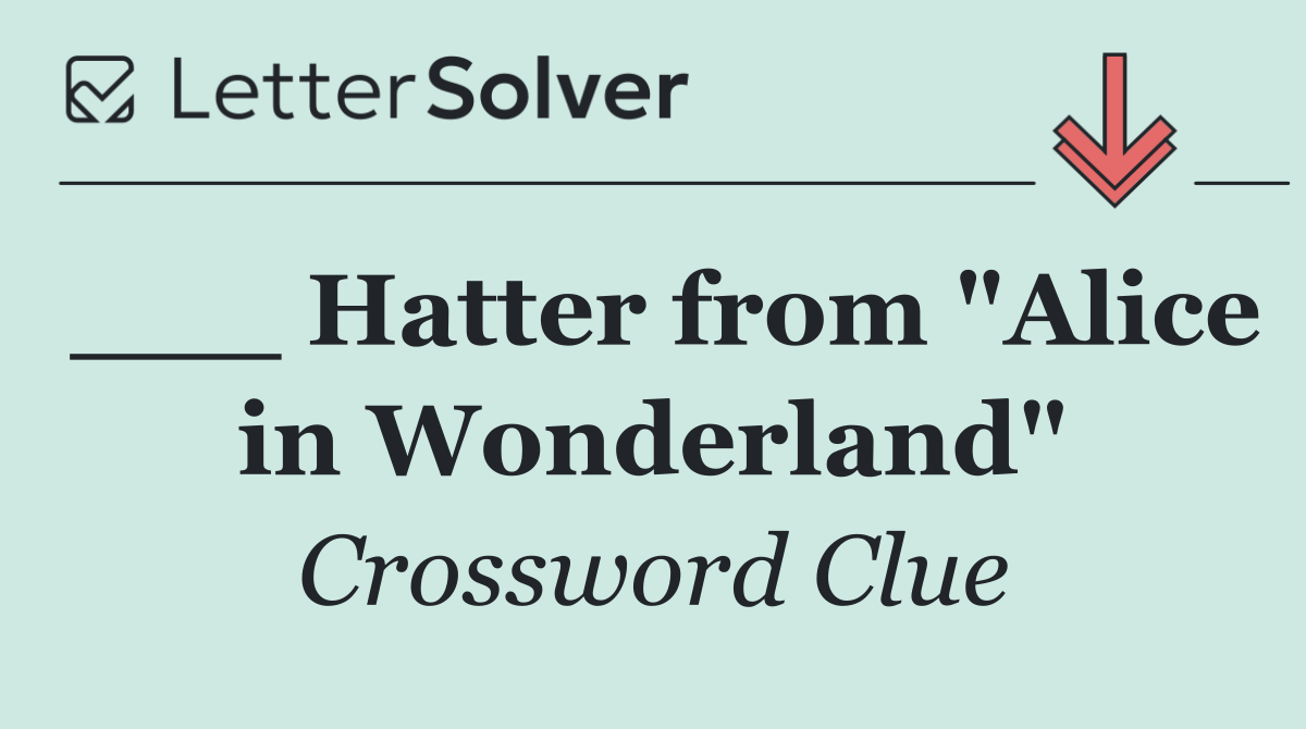 ___ Hatter from "Alice in Wonderland"