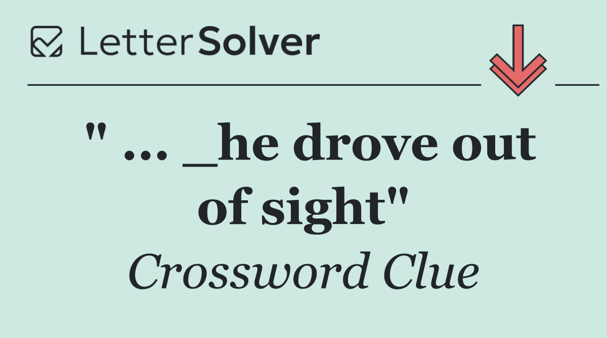 " ... _he drove out of sight"