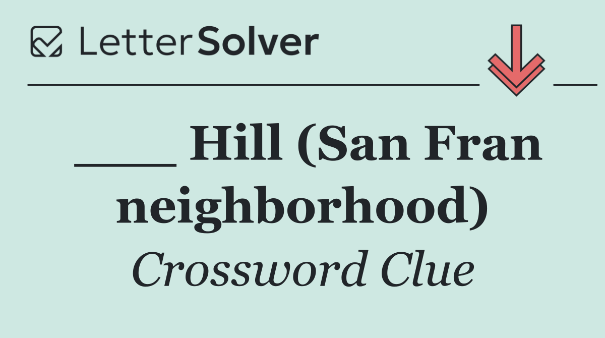 ___ Hill (San Fran neighborhood)