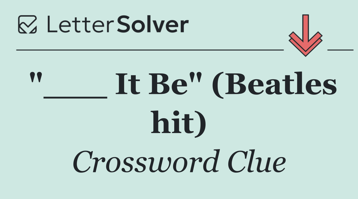"___ It Be" (Beatles hit)