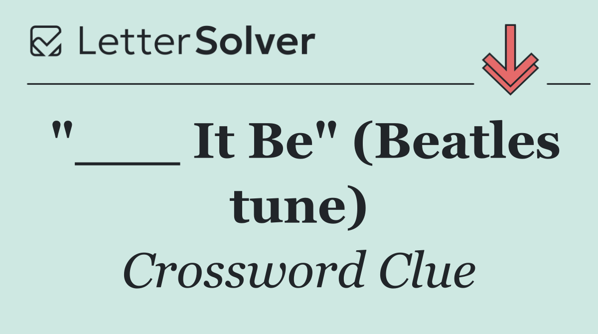 "___ It Be" (Beatles tune)