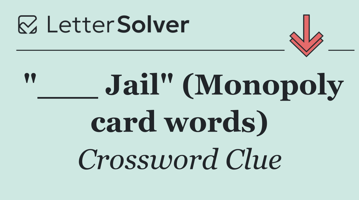 "___ Jail" (Monopoly card words)